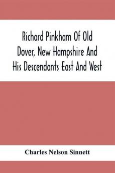 Richard Pinkham Of Old Dover New Hampshire And His Descendants East And West