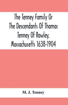 The Tenney Family Or The Descendants Of Thomas Tenney Of Rowley Massachusetts 1638-1904