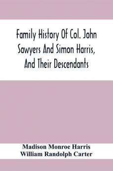 Family History Of Col. John Sawyers And Simon Harris And Their Descendants