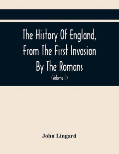 The History Of England From The First Invasion By The Romans; To The Accession Of Henry VIII (Volume Ii)