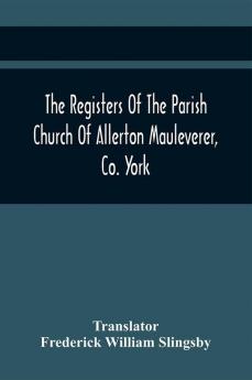 The Registers Of The Parish Church Of Allerton Mauleverer Co. York