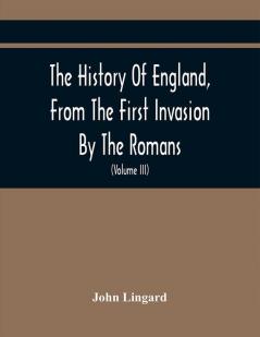 The History Of England From The First Invasion By The Romans; To The Accession Of Henry VIII (Volume Iii)