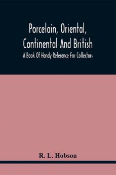 Porcelain Oriental Continental And British A Book Of Handy Reference For Collectors