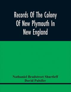 Records Of The Colony Of New Plymouth In New England : Printed By Order Of The Legislature Of The Commonwealth Of Massachusetts; Miscellaneous Record 1633-1689