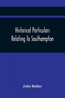 Historical Particulars Relating To Southampton