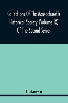 Collections Of The Massachusetts Historical Society (Volume Ix) Of The Second Series