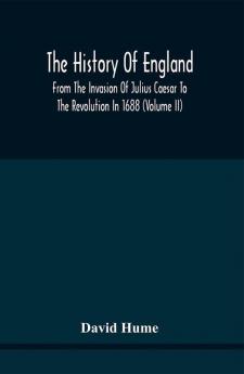 The History Of England From The Invasion Of Julius Caesar To The Revolution In 1688