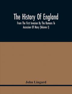 The History Of England From The First Invasion By The Romans To Accession Of Mary (Volume I)