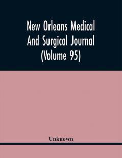 New Orleans Medical And Surgical Journal (Volume 95)