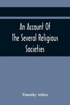 An Account Of The Several Religious Societies; In Portsmouth New Hampshire; From Their First Establishment And Of The Ministers Of Each To The First Of January 1805