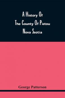 A History Of The County Of Pictou Nova Scotia