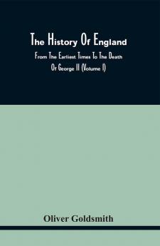 The History Of England From The Earliest Times To The Death Of George Ii (Volume I)