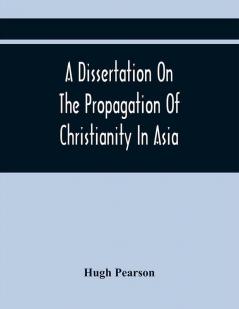 A Dissertation On The Propagation Of Christianity In Asia