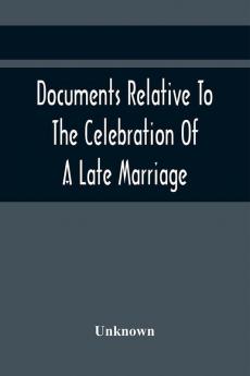 Documents Relative To The Celebration Of A Late Marriage