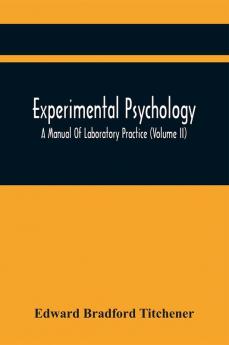 Experimental Psychology; A Manual Of Laboratory Practice (Volume Ii)