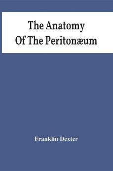 The Anatomy Of The Peritonæum