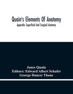 Quain'S Elements Of Anatomy; Appendix Superficial And Surgical Anatomy