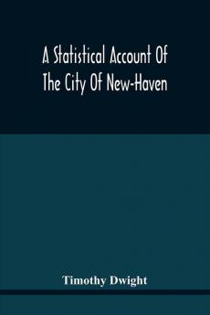 A Statistical Account Of The City Of New-Haven