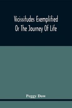 Vicissitudes Exemplified; Or The Journey Of Life