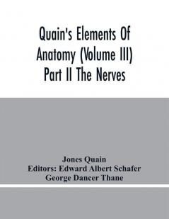 Quain'S Elements Of Anatomy (Volume Iii) Part Ii The Nerves