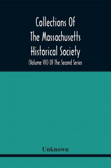 Collections Of The Massachusetts Historical Society (Volume Vii) Of The Second Series