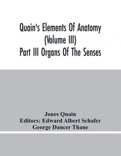 Quain'S Elements Of Anatomy (Volume Iii) Part Iii Organs Of The Senses