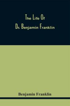 The Life Of Dr. Benjamin Franklin