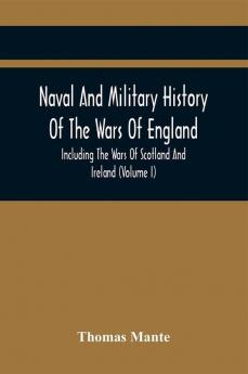 Naval And Military History Of The Wars Of England