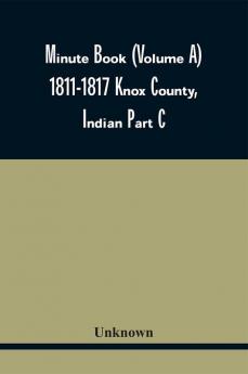 Minute Book (Volume A) 1811-1817 Knox County Indian Part C