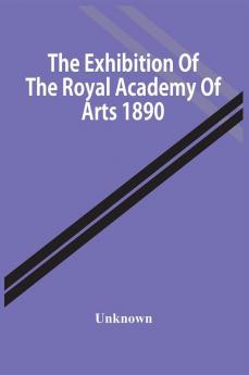 The Exhibition Of The Royal Academy Of Arts 1890