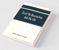 Christ The Resurrection And The Life