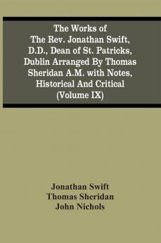 The Works Of The Rev. Jonathan Swift D.D. Dean Of St. Patricks Dublin Arranged By Thomas Sheridan A.M. With Notes Historical And Critical (Volume Ix)