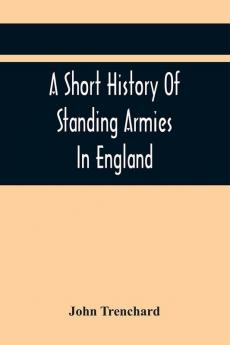 A Short History Of Standing Armies In England