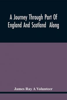 A Journey Through Part Of England And Scotland Along With The Army Under The Command Of His Royal Highness The Duke Of Cumberland