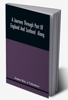 A Journey Through Part Of England And Scotland Along With The Army Under The Command Of His Royal Highness The Duke Of Cumberland