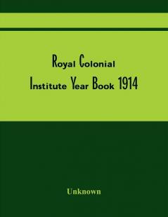 Royal Colonial Institute Year Book 1914