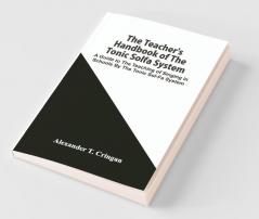 The Teacher'S Handbook Of The Tonic Solfa System; A Guide To The Teaching Of Singing In Schools By The Tonic Sol-Fa System
