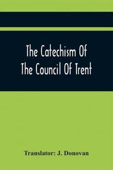 The Catechism Of The Council Of Trent