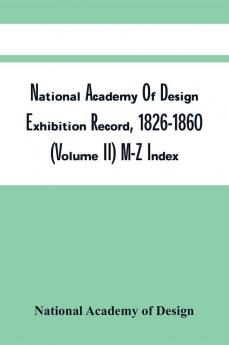 National Academy Of Design Exhibition Record 1826-1860 (Volume II) M-Z Index