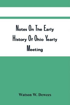 Notes On The Early History Of Ohio Yearly Meeting