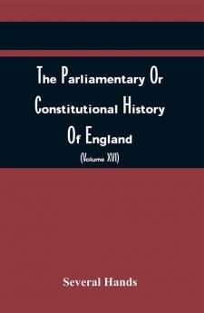 The Parliamentary Or Constitutional History Of England From The Earliest Times To The Restoration Of King Charles Ii (Volume Xvi)