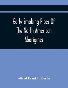 Early Smoking Pipes Of The North American Aborigines