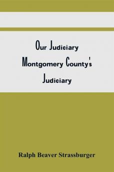 Our Judiciary; Montgomery County'S Judiciary