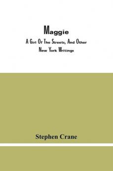 Maggie A Girl Of The Streets And Other New York Writings