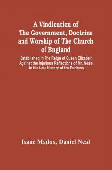 A Vindication Of The Government Doctrine And Worship Of The Church Of England Established In The Reign Of Queen Elizabeth