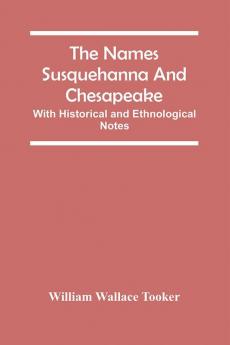 The Names Susquehanna And Chesapeake; With Historical And Ethnological Notes