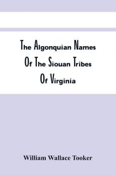 The Algonquian Names Of The Siouan Tribes Of Virginia; With Historical And Ethnological Notes