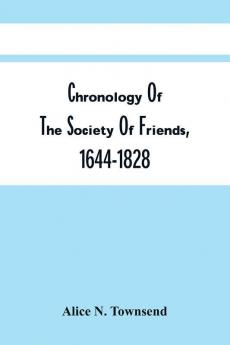 Chronology Of The Society Of Friends 1644-1828