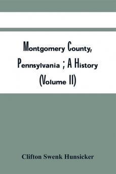 Montgomery County Pennsylvania ; A History (Volume Ii)