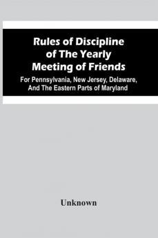 Rules Of Discipline Of The Yearly Meeting Of Friends